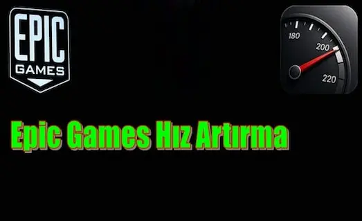 epic games indirme hızı artırma sınır kaldırma