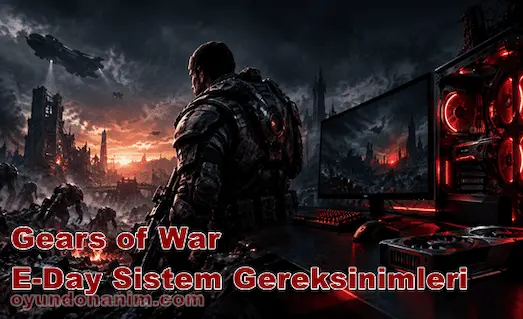 Gears of War E-Day sistem gereksinimleri