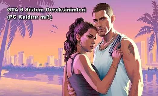 GTA 6 Sistem Gereksinimleri PC Kaldırır mı