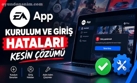 EA App Kurulum ve Giriş Hataları için çözüm yöntemleri